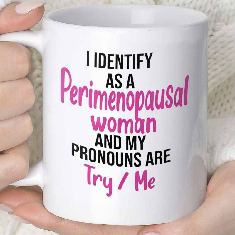 Tailorly White Ceramic 11 oz Mug - I Identify As A Perimenopausal Woman And My Pronouns Are Try Me Simple Clean Ceramic Surface Displaying Vibrant Pink Script And