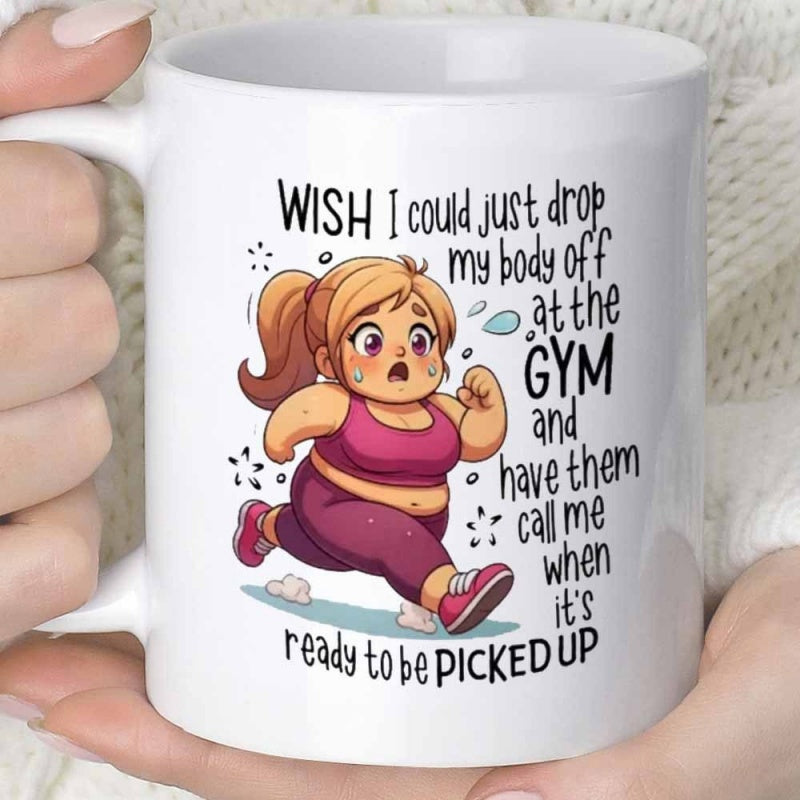 Tailorly White Ceramic 11 oz Mug - Wish I Could Just Drop My Body Off At The Gym And Have Them Call Me When It's Ready To Be Picked Up Energetic Cartoon Character