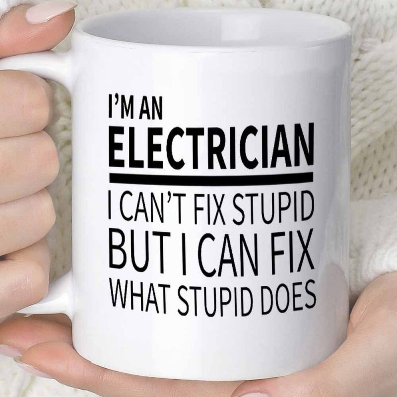 Tailorly White Ceramic 11 oz Mug - Im An Electrician I Cant Fix Stupid But I Can Fix What Stupid Does Bold Black Typography Centered Against A Clean White