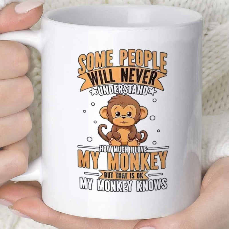 Tailorly White Ceramic 11 oz Mug - Some People Will Never Understand How Much I Love My Monkey But That Is Ok My Monkey Knows Cute Cartoon Primate Sitting