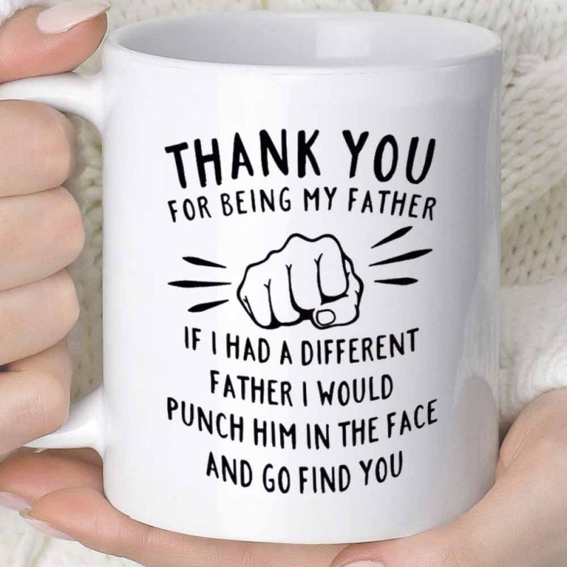 Tailorly White Ceramic 11 oz Mug - Thank You For Being My Father If I Had A Different Father I Would Punch Him In The Face And Go Find You Minimalist Black Line