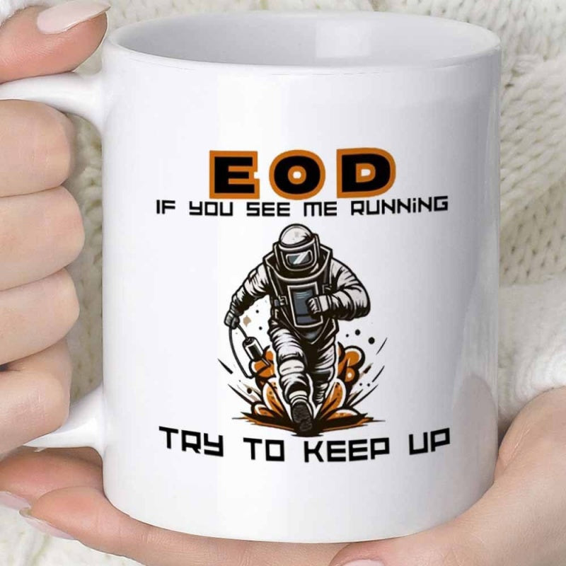 Tailorly White Ceramic 11 oz Mug - EOD If You See Me Running Try To Keep Up Determined Bomb Disposal Specialist Running Forward In Heavy Protective Suit Technician