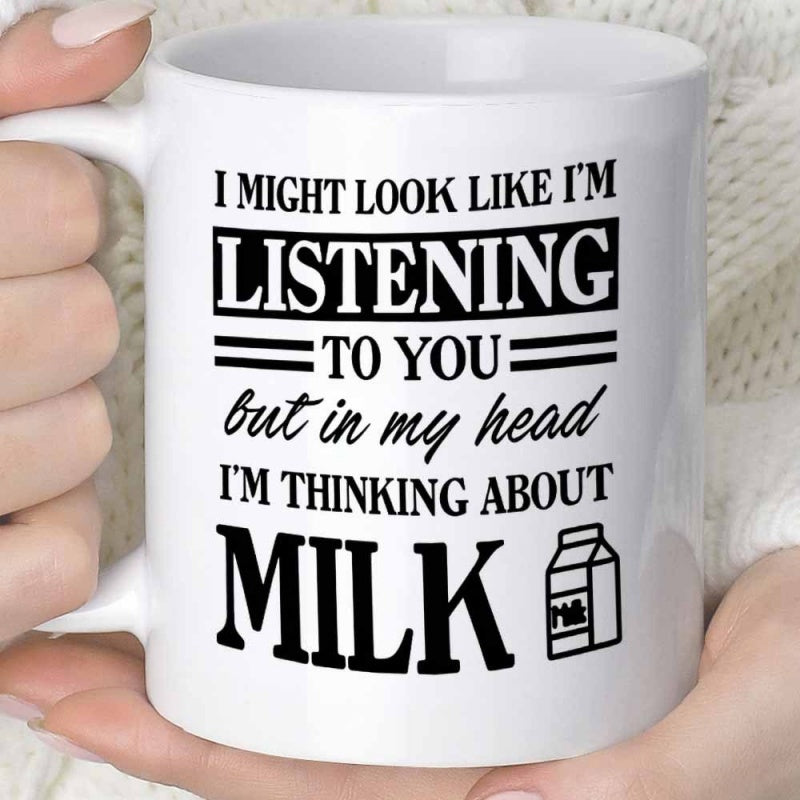 Tailorly White Ceramic 11 oz Mug - I Might Look Like Im Listening To You But In My Head Im Thinking About Milk Simple Minimalist Black Typographic Elements With
