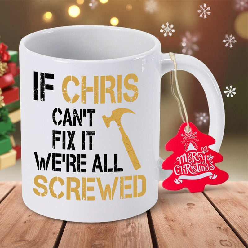 Tailorly White Ceramic 11 oz Mug - If Chris Cant Fix It Were All Screwed Industrial Stencil Style Golden Hand Tool Graphic For Professional Handyman Hammer