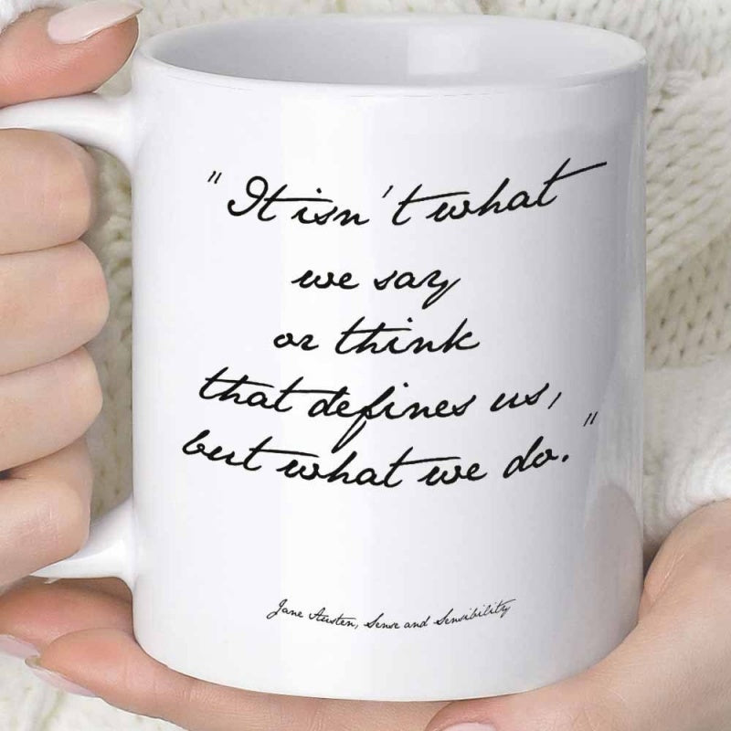 Tailorly White Ceramic 11 oz Mug - It Isnt What We Say Or Think That Defines Us But What We Do Jane Austen Sense And Sensibility Classic Minimalist White Ceramic