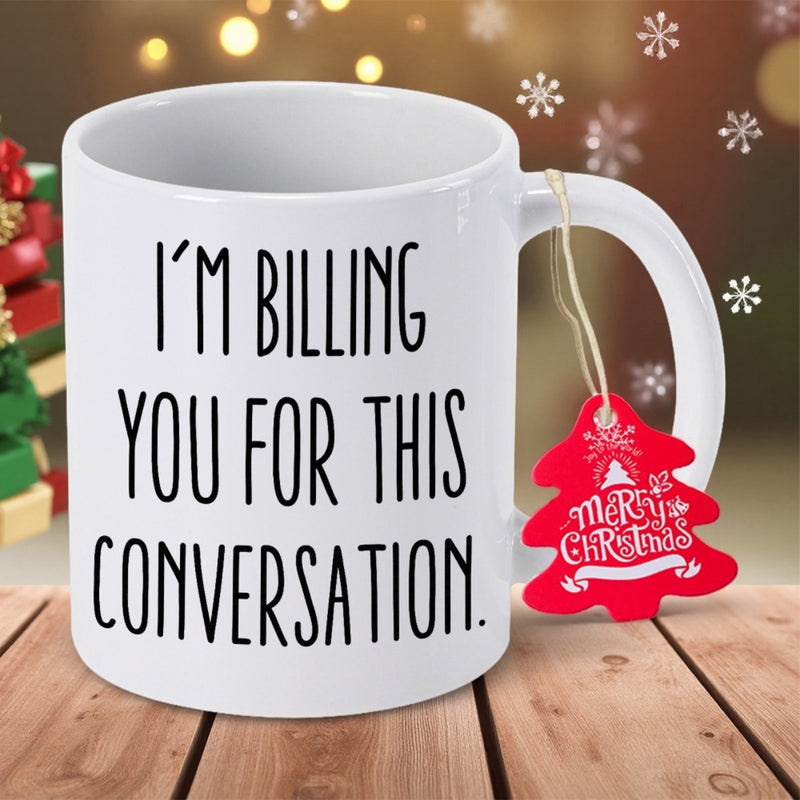 Tailorly White Ceramic 11 oz Mug - Im Billing You For This Conversation Polished Ceramic Surface Standing Upon A Rustic Wooden Table Background Mug