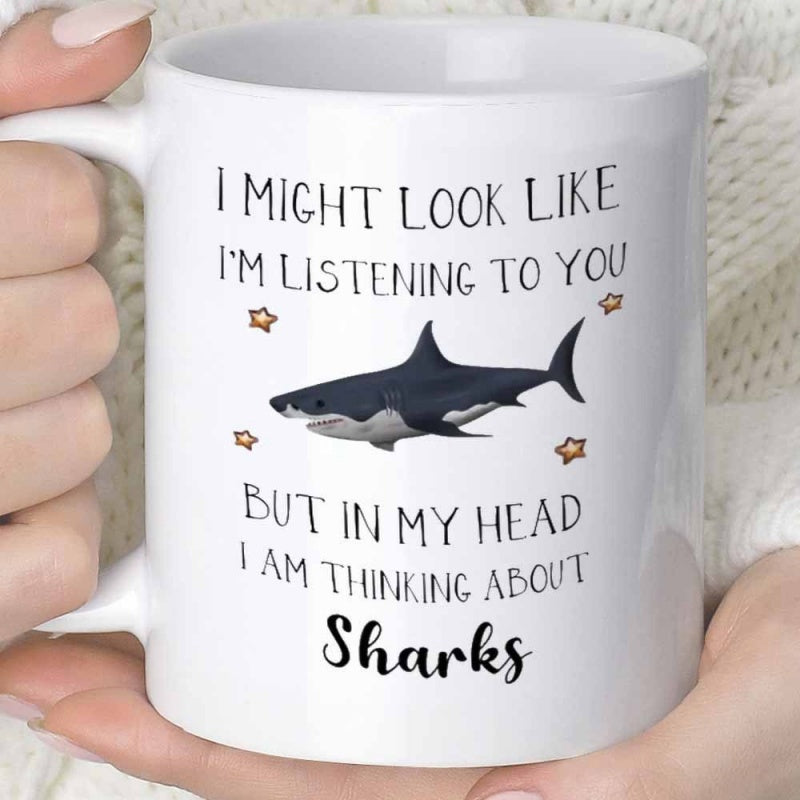 Tailorly White Ceramic 11 oz Mug - I Might Look Like I Am Listening To You But In My Head I Am Thinking About Sharks Majestic Great White Predator Swimming