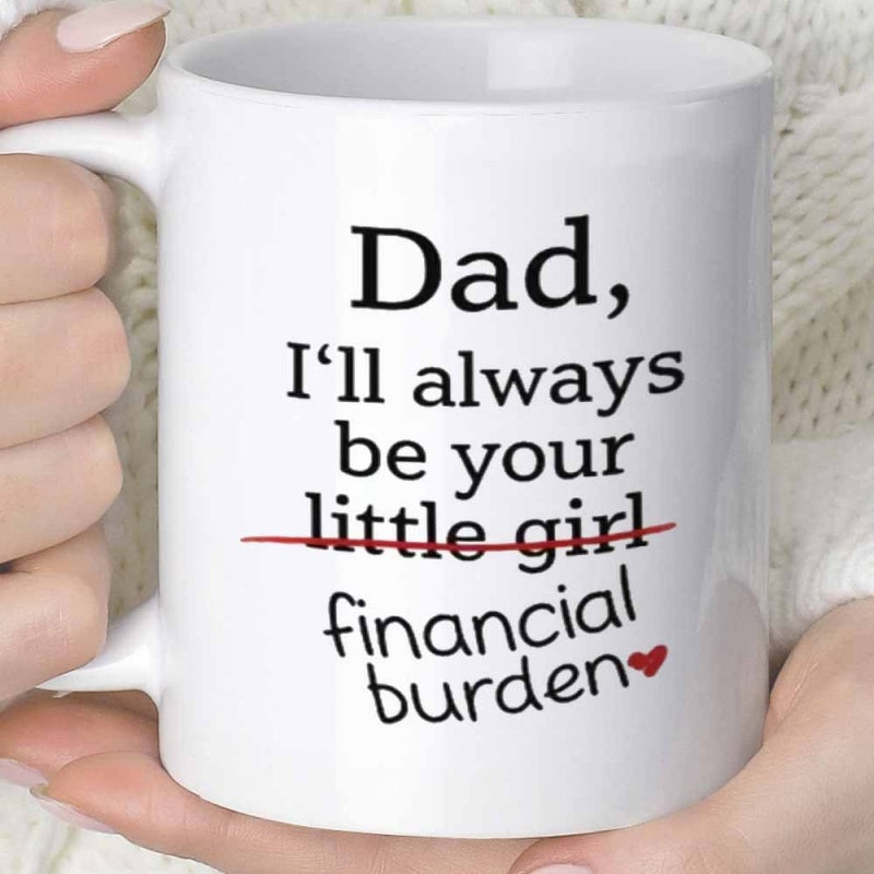 Tailorly White Ceramic 11 oz Mug - Dad Ill Always Be Your Little Girl Financial Burden Minimalist Black Lettering Featuring Red Strike Through And Small Heart