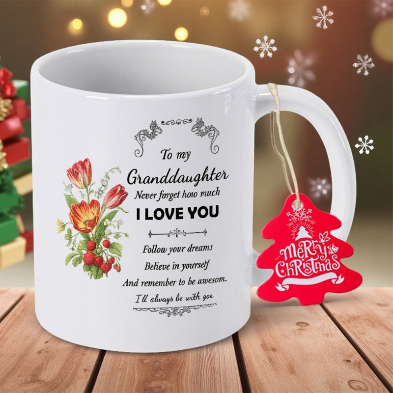 Tailorly White Ceramic 11 oz Mug - To My Granddaughter Never Forget How Much I Love You Follow Your Dreams Believe In Yourself And Remember To Be Awesome I'll
