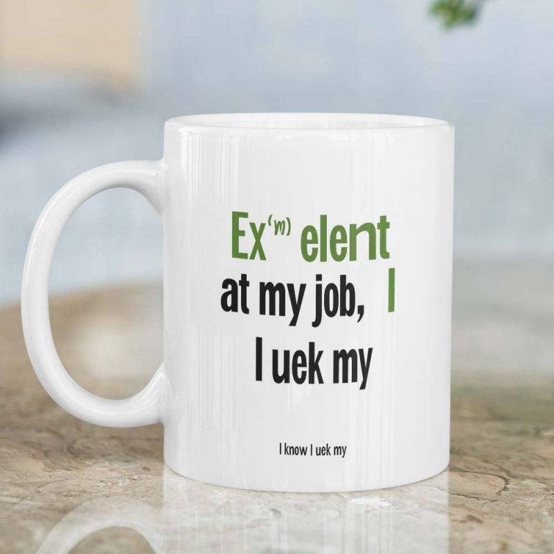 Tailorly White Ceramic 11 oz Mug - Exelent At My Job Minimalist Professional Typography Printed On High Quality Polished Ceramic Surface Mug