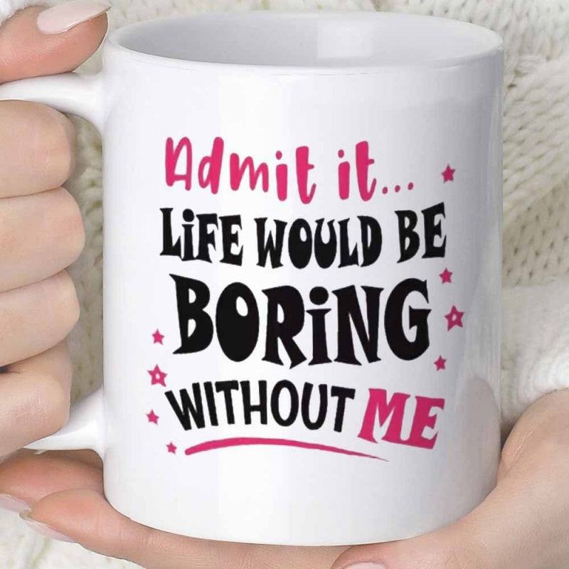 Tailorly White Ceramic 11 oz Mug - Admit It Life Would Be Boring Without Me Vibrant Pink Stars Floating Around Bold Artistic Black Typography Design Quote