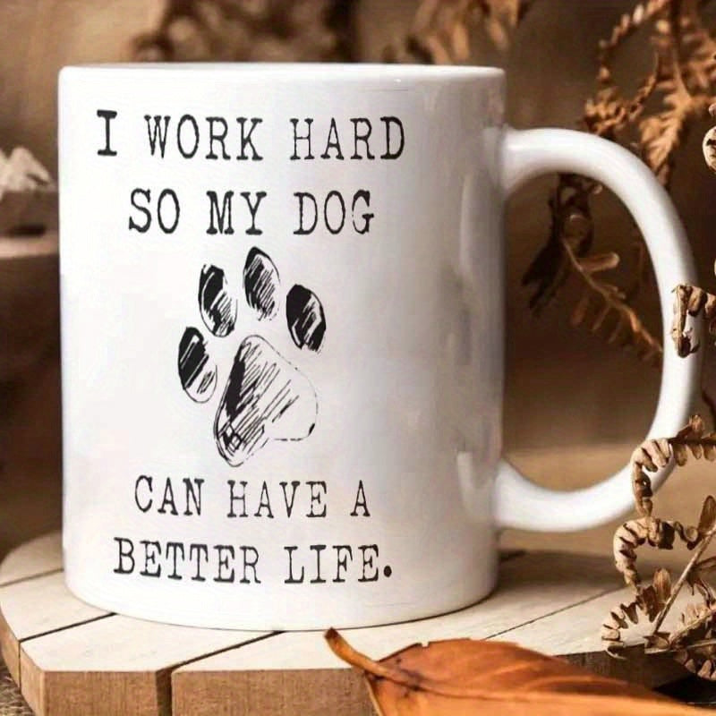 Tailorly White Ceramic 11 oz Mug - I Work Hard So My Dog Can Have A Better Life Distressed Artistic Black Ink Among Motivational Text Paw Print