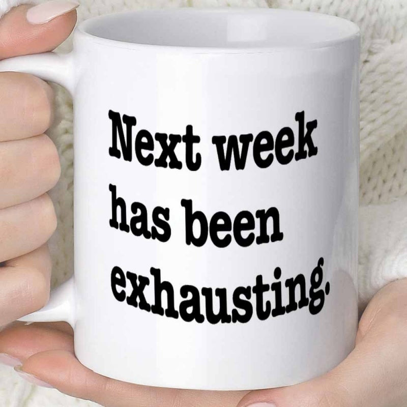 Tailorly White Ceramic 11 oz Mug - Next Week Has Been Exhausting Simple Minimalist White Ceramic Kitchenware With Bold Black Typographic Font Mug