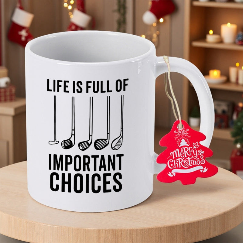 Tailorly White Ceramic 11 oz Mug - Life Is Full Of Important Choices Five Black Professional Iron And Wood Sporting Equipment Golf Clubs