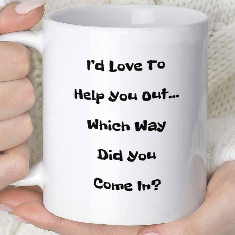 Tailorly White Ceramic 11 oz Mug - Id Love To Help You Out Which Way Did You Come In Sarcastic Humorous Slogan In Playful Bold Black Hand Lettered Minimalist