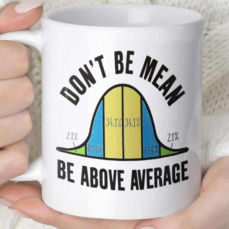 Tailorly White Ceramic 11 oz Mug - Don't Be Mean Be Above Average Colorful Mathematical Normal Distribution Bell Curve Graph In Science Theme Mug