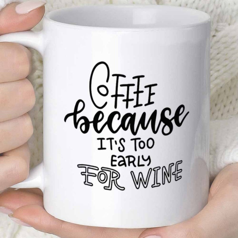Tailorly White Ceramic 11 oz Mug - Coffee Because Its Too Early For Wine Minimalist White Ceramic Vessel With Bold Black Artistic Typographic Script Mug