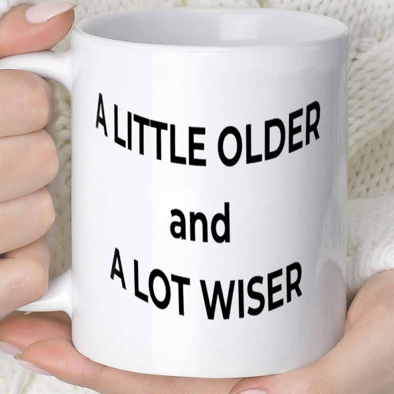 Tailorly White Ceramic 11 oz Mug - A Little Older And A Lot Wiser Minimalist Bold Black Typography Printed On Smooth Ceramic Mug