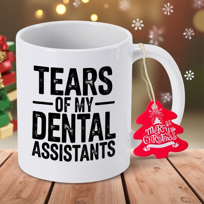 Tailorly White Ceramic 11 oz Mug - Tears Of My Dental Assistants Simple White Ceramic With Black Bold Letters On Wooden Table Mug