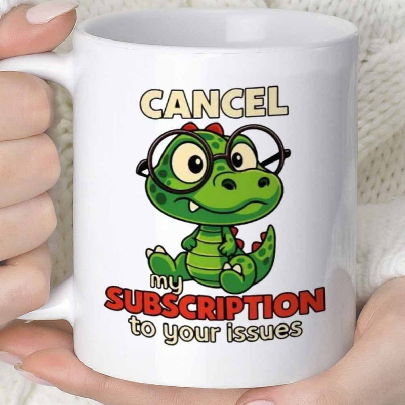 Tailorly White Ceramic 11 oz Mug - Cancel My Subscription To Your Issues Cute Green Cartoon Dinosaur Wearing Glasses Sitting On A Clean Background Dinosaur