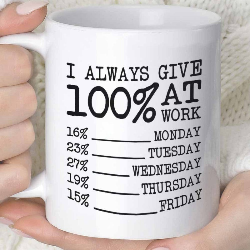 Tailorly White Ceramic 11 oz Mug - I Always Give 100 Percent At Work Classic White Ceramic Body Displaying Humorous Office Humor Percentage Schedule Mug