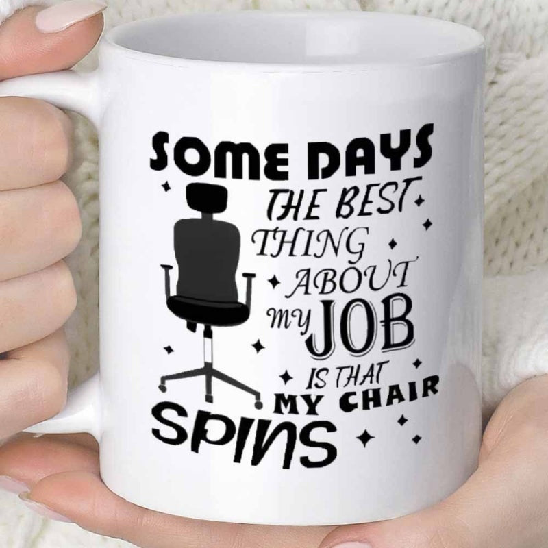 Tailorly White Ceramic 11 oz Mug - Some Days The Best Thing About My Job Is That My Chair Spins Modern Minimalist Silhouette Of A Rolling Swivel Office Desk Chair