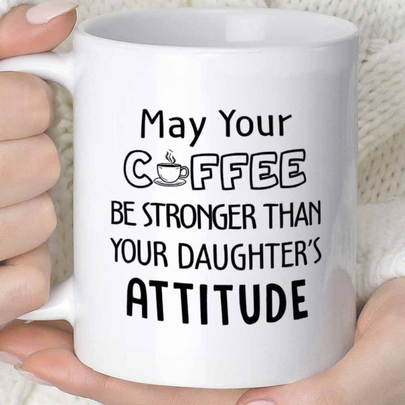 Tailorly White Ceramic 11 oz Mug - May Your Coffee Be Stronger Than Your Daughters Attitude Minimalist Steaming Hot Drink Icon Set Inside Bold Decorative Lettering