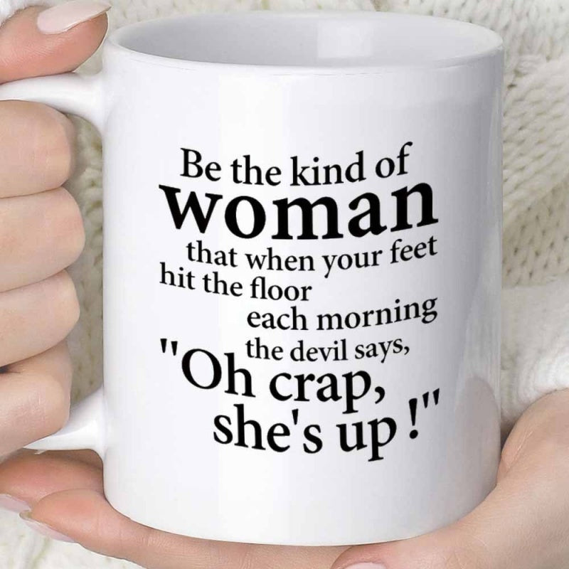 Tailorly White Ceramic 11 oz Mug - Be The Kind Of Woman That When Your Feet Hit The Floor Each Morning The Devil Says Oh Crap Shes Up Bold Minimalist Serif