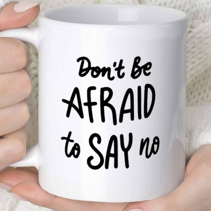 Tailorly White Ceramic 11 oz Mug - Don't Be Afraid To Say No Minimalist Solid White Ceramic Background With Bold Black Hand Drawn Lettering Mug