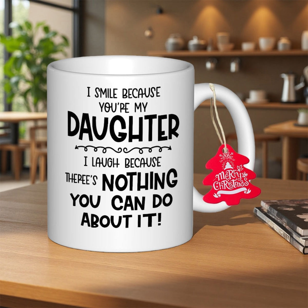 Tailorly White Ceramic 11 oz Mug - I Smile Because Youre My Daughter I Laugh Because Theres Nothing You Can Do About It Bold Playful Typography With Decorative