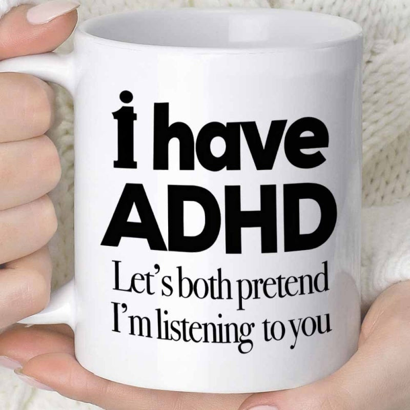 Tailorly White Ceramic 11 oz Mug - I Have ADHD Lets Both Pretend Im Listening To You Simple Modern Typography Set Against A Minimalist Plain Clean Background Mug