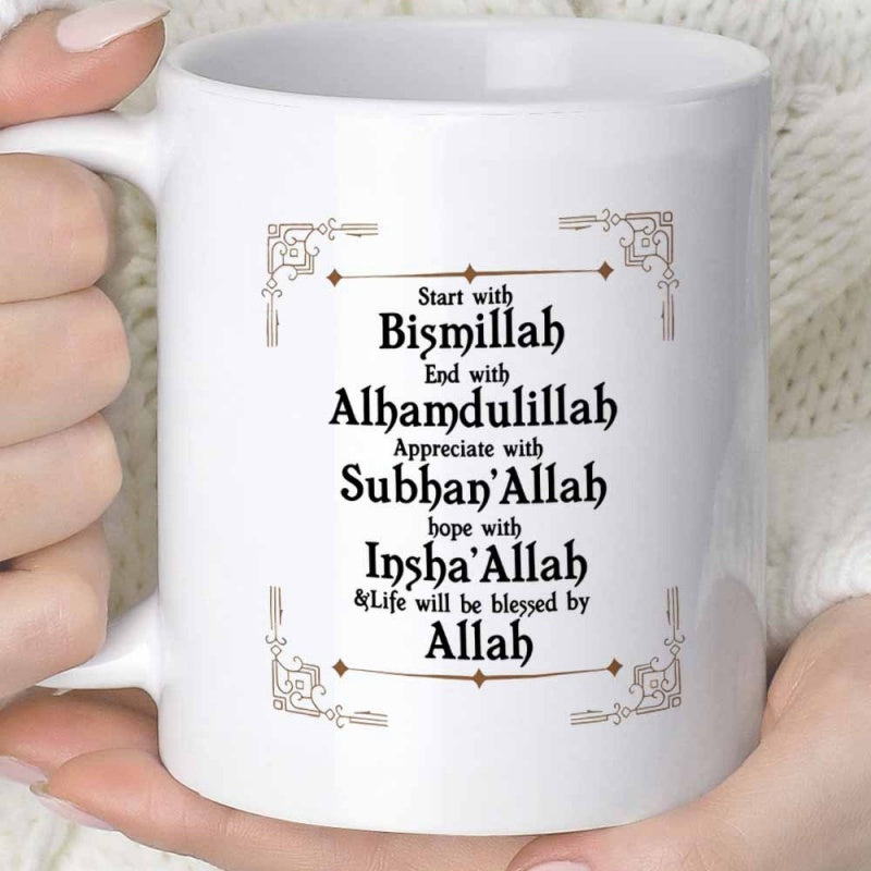 Tailorly White Ceramic 11 oz Mug - Start With Bismillah End With Alhamdulillah Appreciate With SubhanAllah Hope With InshaAllah Life Will Be Blessed By Allah