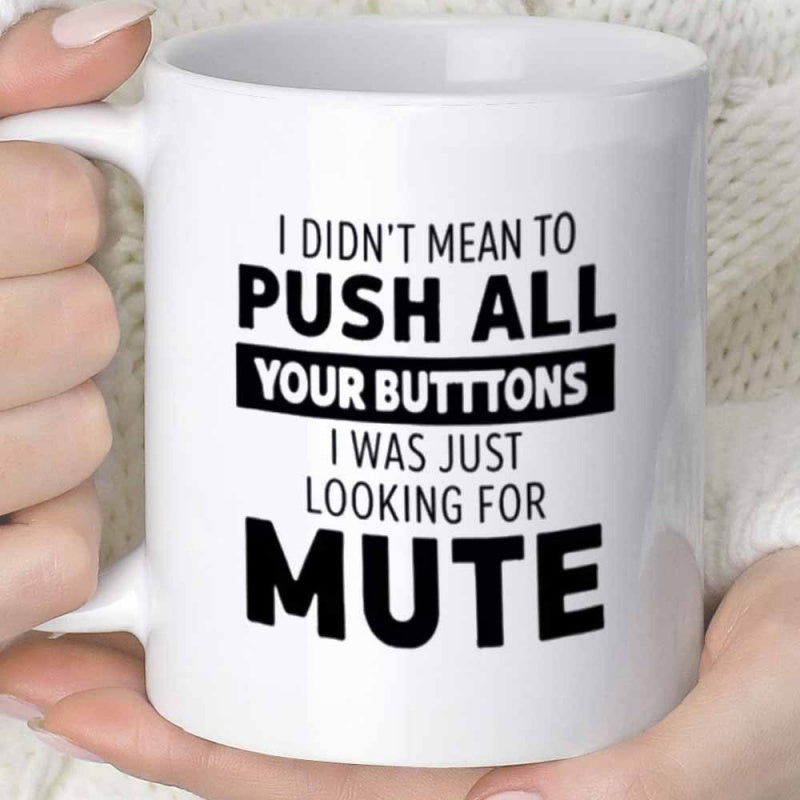 Tailorly White Ceramic 11 oz Mug - I Didn't Mean To Push All Your Buttons I Was Just Looking For Mute Sleek Featuring Bold Black Typography And Minimalist Layout