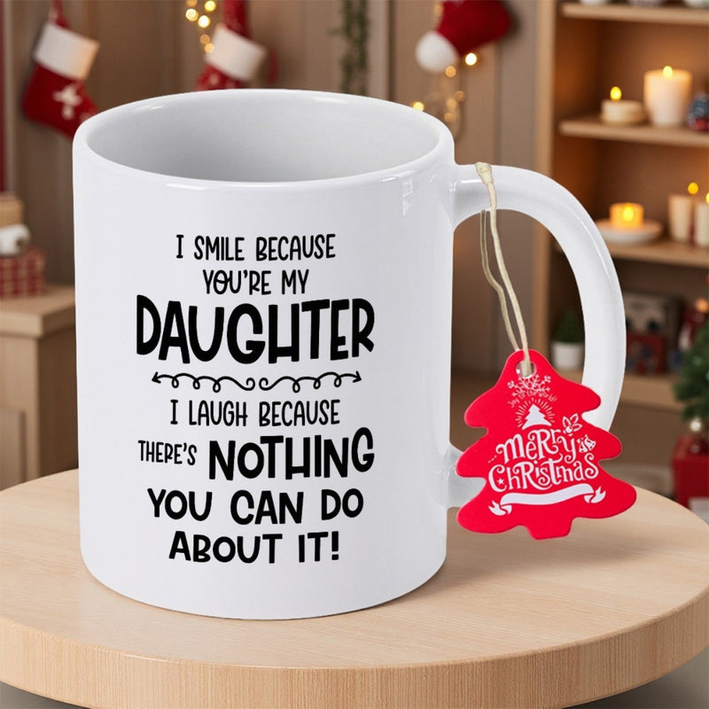 Tailorly White Ceramic 11 oz Mug - I Smile Because Youre My Daughter I Laugh Because Theres Nothing You Can Do About It Featuring Bold Black Typography Beside Red