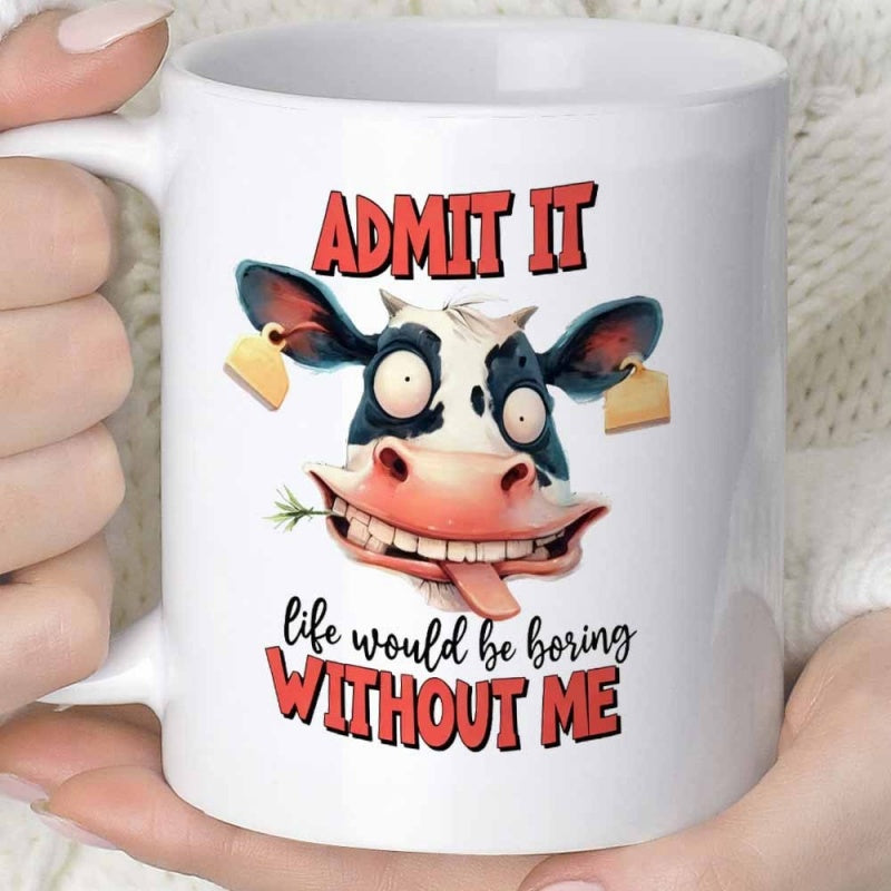 Tailorly White Ceramic 11 oz Mug - Admit It Life Would Be Boring Without Me Funny Cartoon Cow With Large Googly Eyes And Ear Tags Smiling Cow