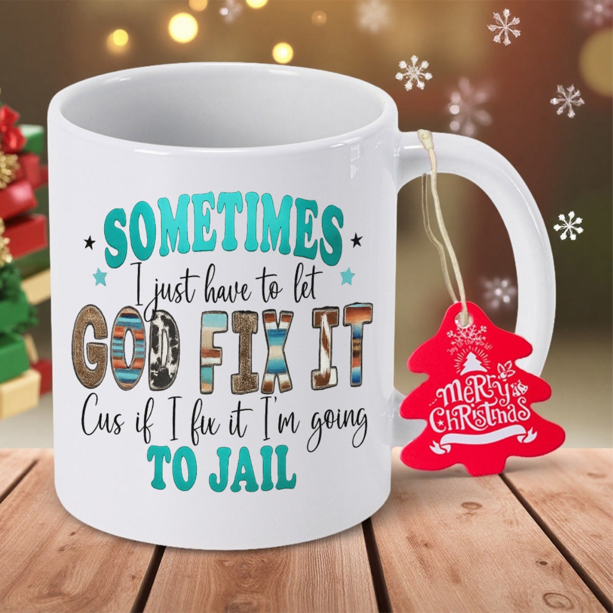 Tailorly White Ceramic 11 oz Mug - Sometimes I Just Have To Let God Fix It Cus If I Fix It Im Going To Jail Minimalist White Ceramic With Bold Western Patterned