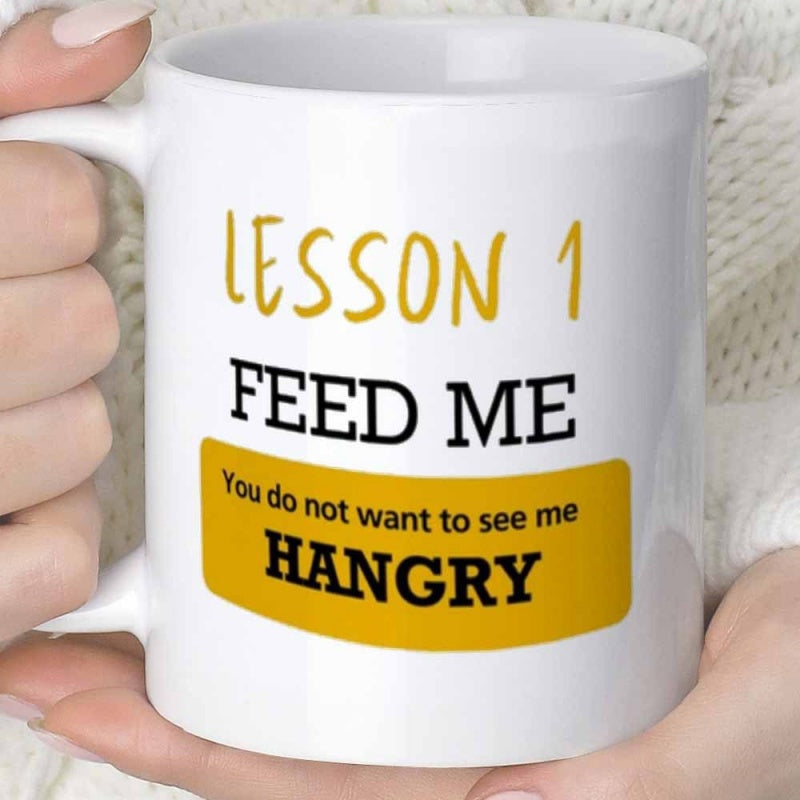 Tailorly White Ceramic 11 oz Mug - Lesson 1 Feed Me You Do Not Want To See Me Hangry Classic White Ceramic Cup With Vibrant Yellow Banner Accents Mug