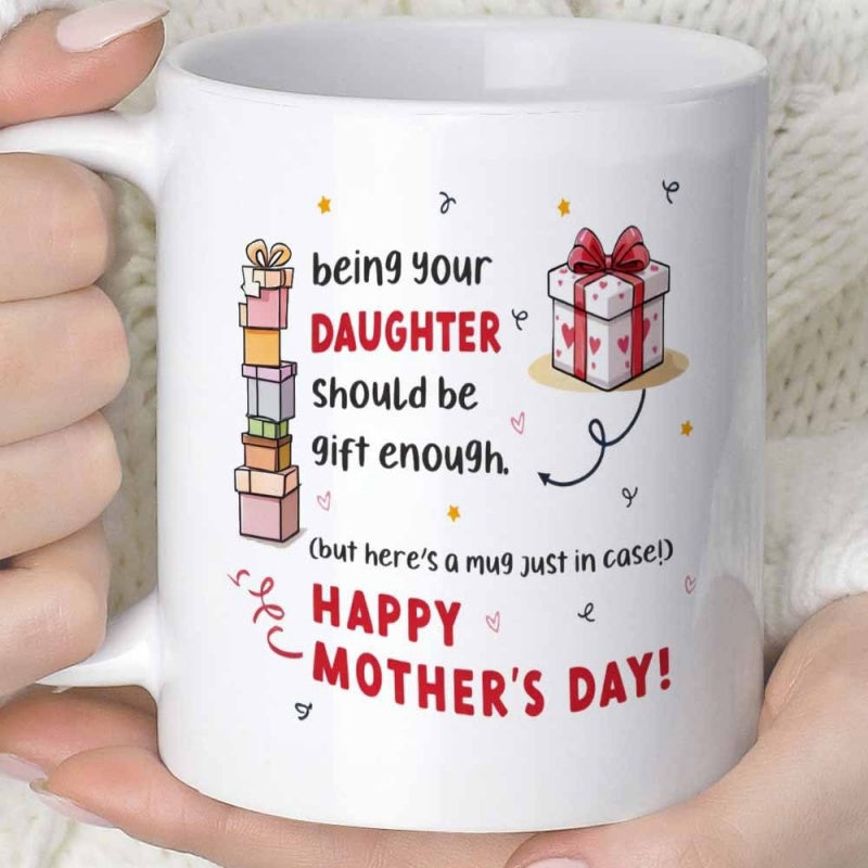 Tailorly White Ceramic 11 oz Mug - Being Your Daughter Should Be Gift Enough Happy Mother's Day Stacked Colorful Presents With A Large Heart Patterned Ribbon Gift