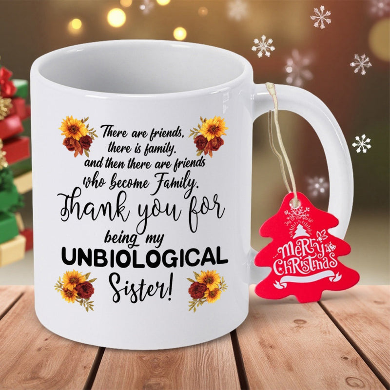 Tailorly White Ceramic 11 oz Mug - There Are Friends There Is Family And Then There Are Friends Who Become Family Thank You For Being My Unbiological Sister Golden