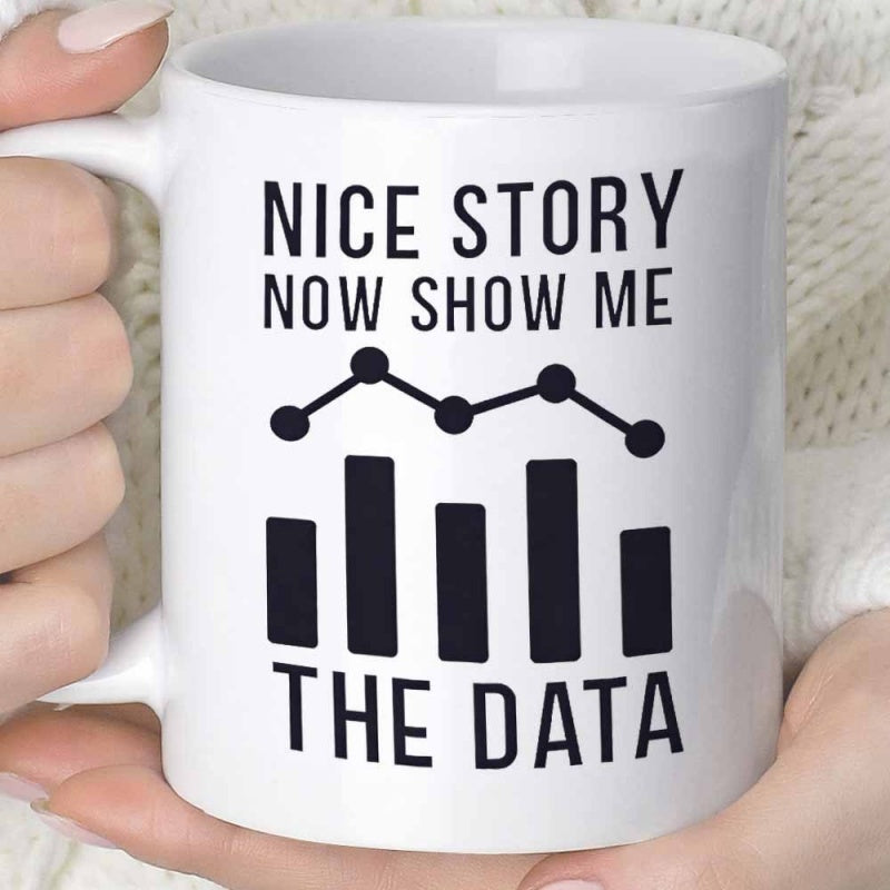 Tailorly White Ceramic 11 oz Mug - Nice Story Now Show Me The Data Professional Minimalist Black Bar Graph And Statistical Line Representation Chart