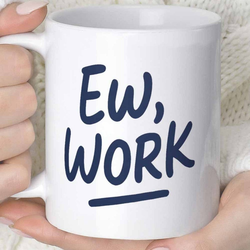Tailorly White Ceramic 11 oz Mug - Ew Work Minimalist White Ceramic Vessel With Bold Dark Blue Handwritten Script Mug