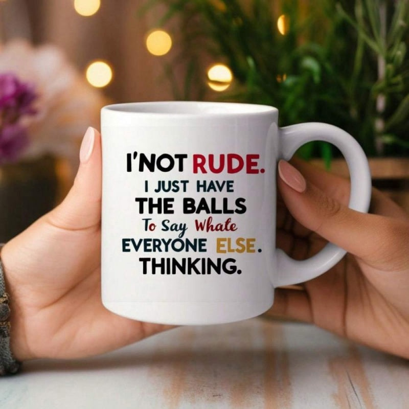 Tailorly White Ceramic 11 oz Mug - I Not Rude I Just Have The Balls To Say What Everyone Else Thinking Minimalist Bold Typography Featuring Sarcastic Quote Printed