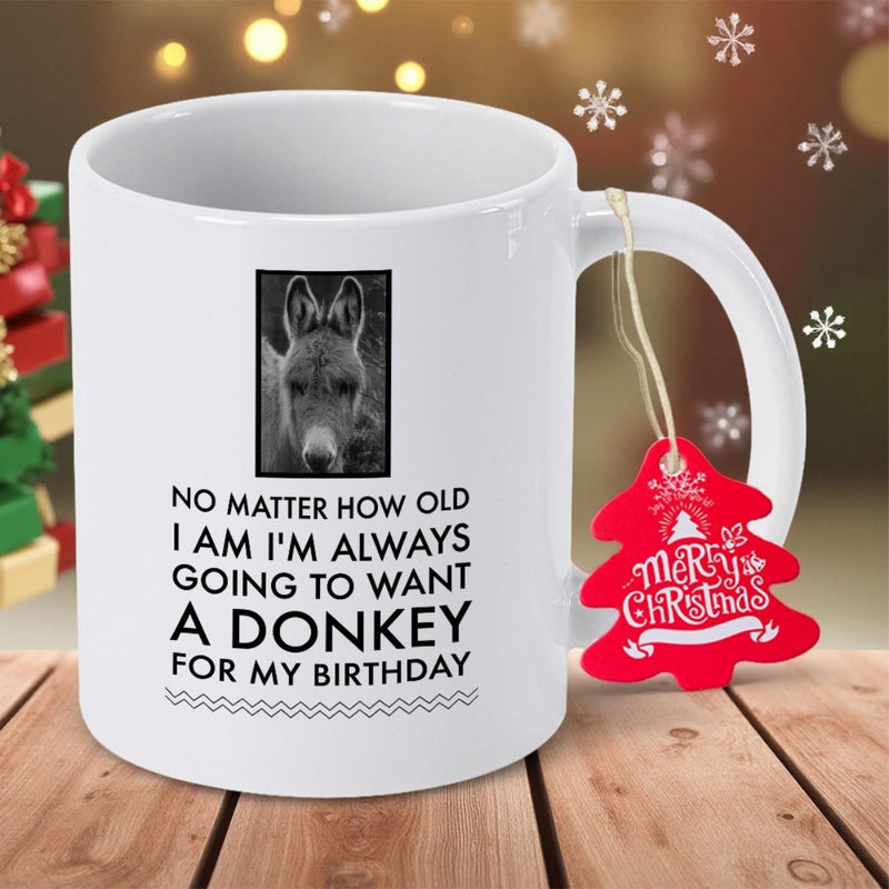 Tailorly White Ceramic 11 oz Mug - No Matter How Old I Am I M Always Going To Want A Donkey For My Birthday Rustic Black And White Framed Farm Animal Portrait