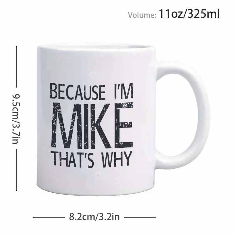Tailorly White Ceramic 11 oz Mug - Because Im Mike Thats Why Bold Distressed Typography Centered On A Minimalist