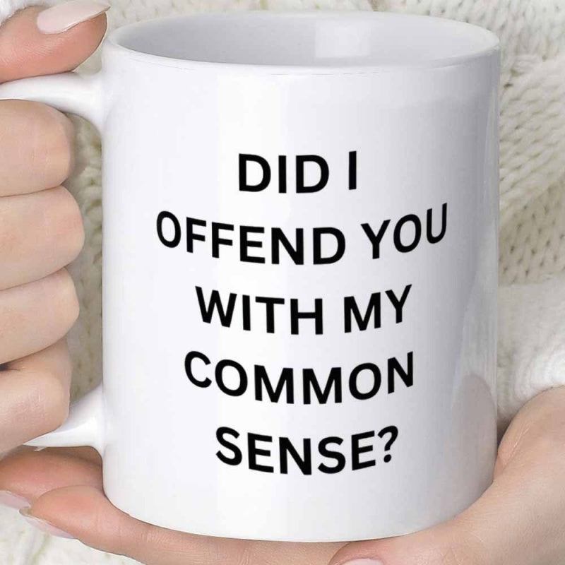 Tailorly White Ceramic 11 oz Mug - Did I Offend You With My Common Sense Minimalist Featuring Bold Black Centered Typography Quote Mug