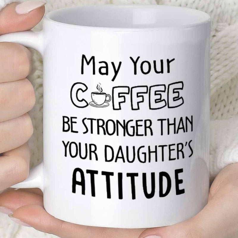 Tailorly White Ceramic 11 oz Mug - May Your Coffee Be Stronger Than Your Daughters Attitude Simple Minimalist Plain White Ceramic Vessel Displaying Humorous Text