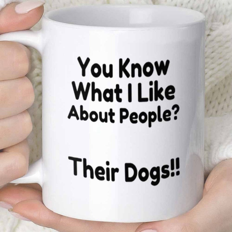 Tailorly White Ceramic 11 oz Mug - You Know What I Like About People Their Dogs Minimalist Typography Design With Humorous Slogan Expressing Love For Pets Quote