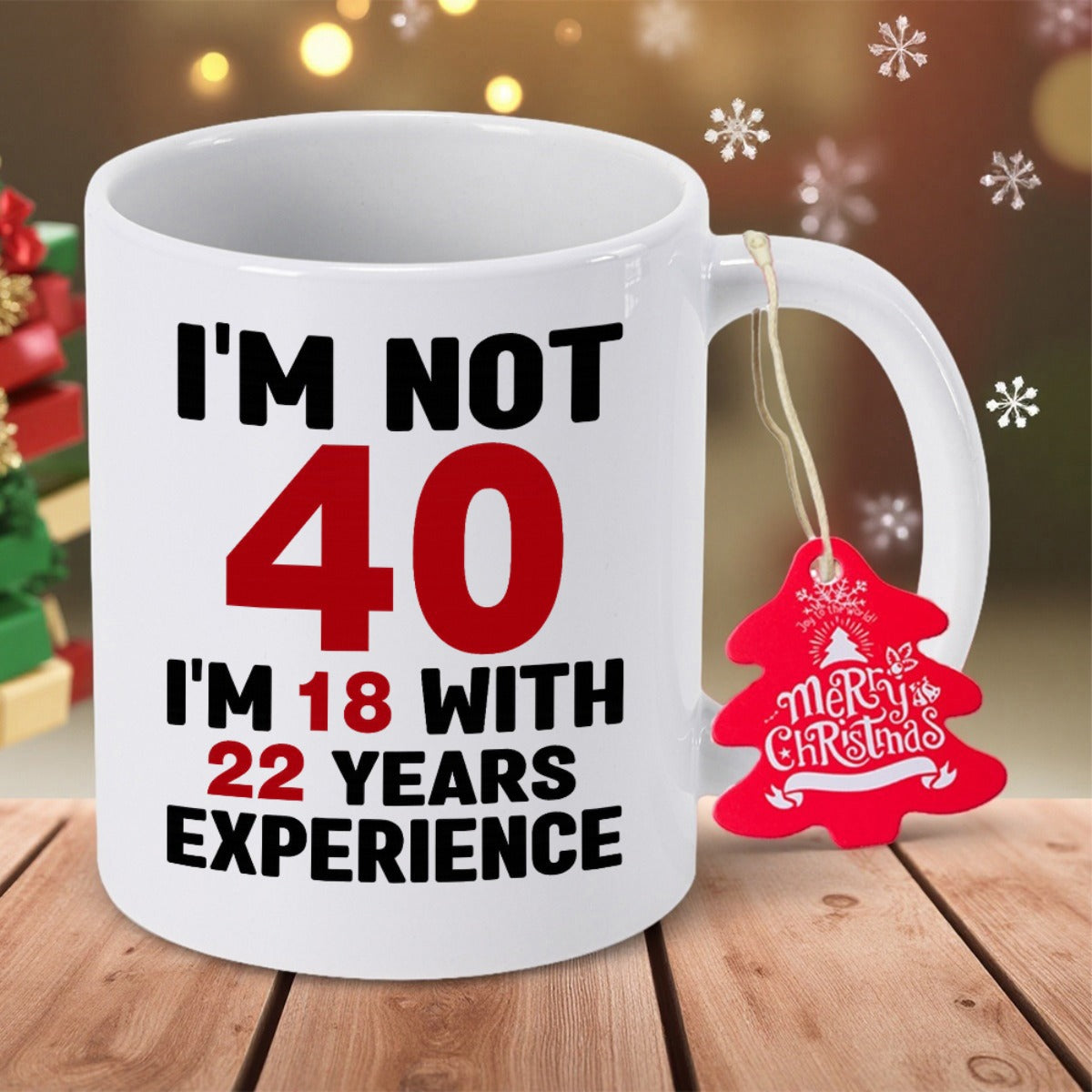 Tailorly White Ceramic 11 oz Mug - Im Not 40 Im 18 With 22 Years Experience Bold Black And Red Typography On A Clean