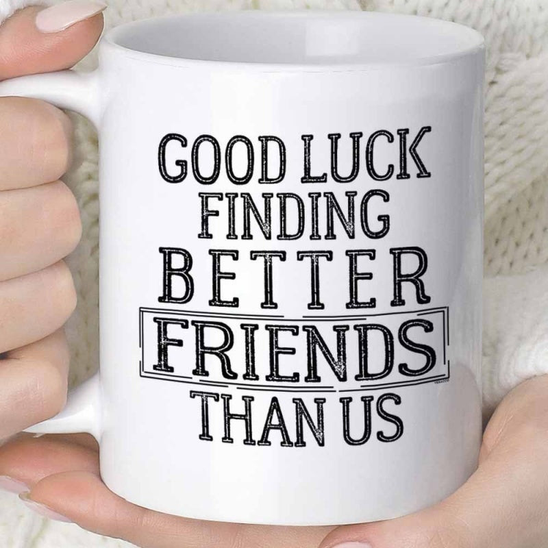 Tailorly White Ceramic 11 oz Mug - Good Luck Finding Better Friends Than Us Elegant Minimalist Ceramic Cup Held Between Gentle Human Palms Mug