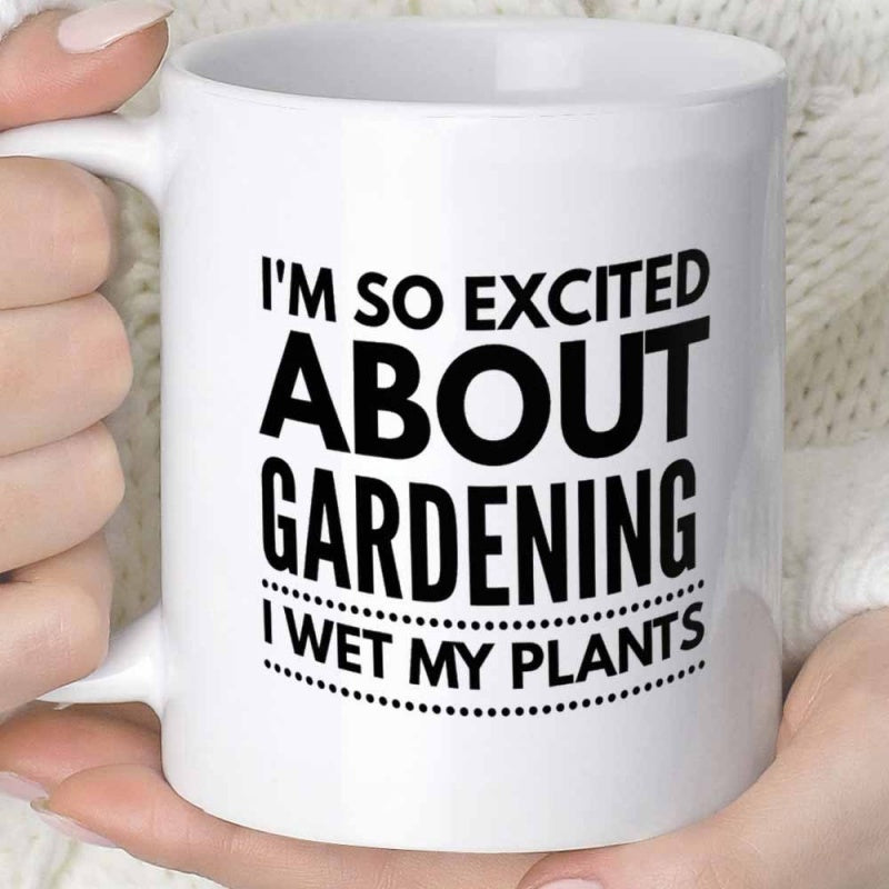 Tailorly White Ceramic 11 oz Mug - Im So Excited About Gardening I Wet My Plants Minimalist Displaying Bold Black Block Lettering Style Mug
